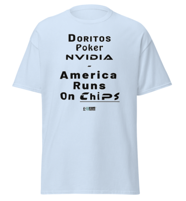 Light blue t-shirt with text: "Doritos, Poker, NVIDIA - America Runs On CHIPS."